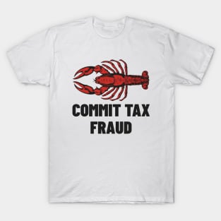 Commit Tax Fraud Shirt, Funny Meme Shirt, Funny Meme Shirt, Tax Evasion Lobster Shirt, Dank Meme Shirt, Funny Gift, Parody Shirt, Meme Tee T-Shirt